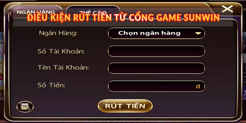 Điều kiện rút tiền từ cổng game Sunwin